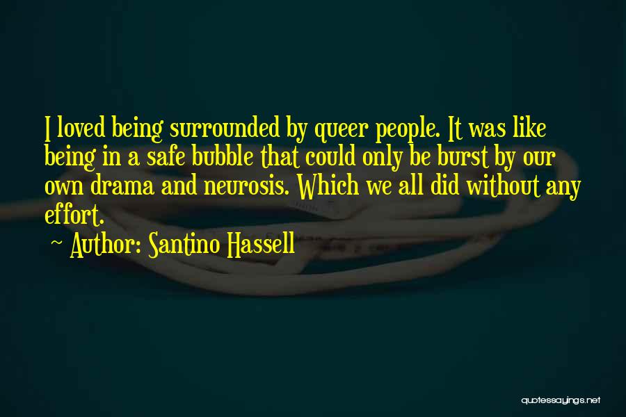 Santino Hassell Quotes: I Loved Being Surrounded By Queer People. It Was Like Being In A Safe Bubble That Could Only Be Burst