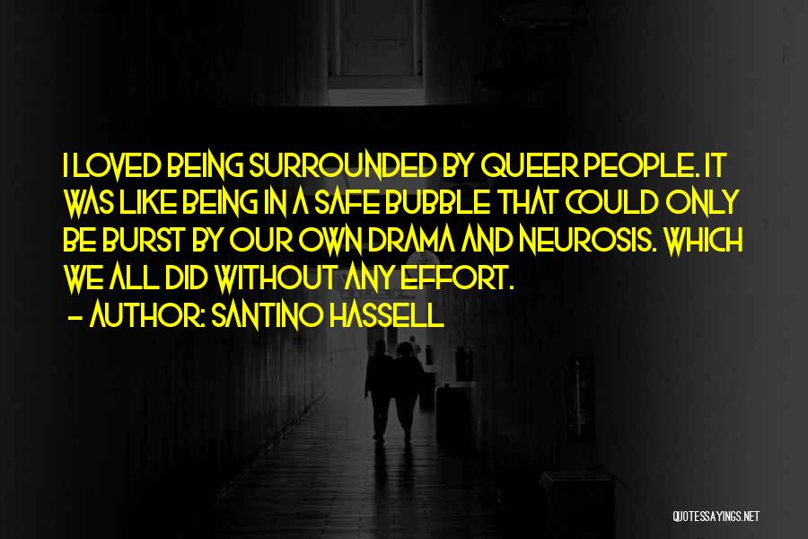 Santino Hassell Quotes: I Loved Being Surrounded By Queer People. It Was Like Being In A Safe Bubble That Could Only Be Burst