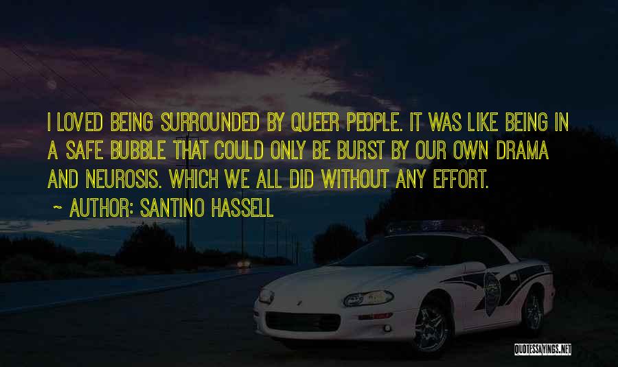 Santino Hassell Quotes: I Loved Being Surrounded By Queer People. It Was Like Being In A Safe Bubble That Could Only Be Burst