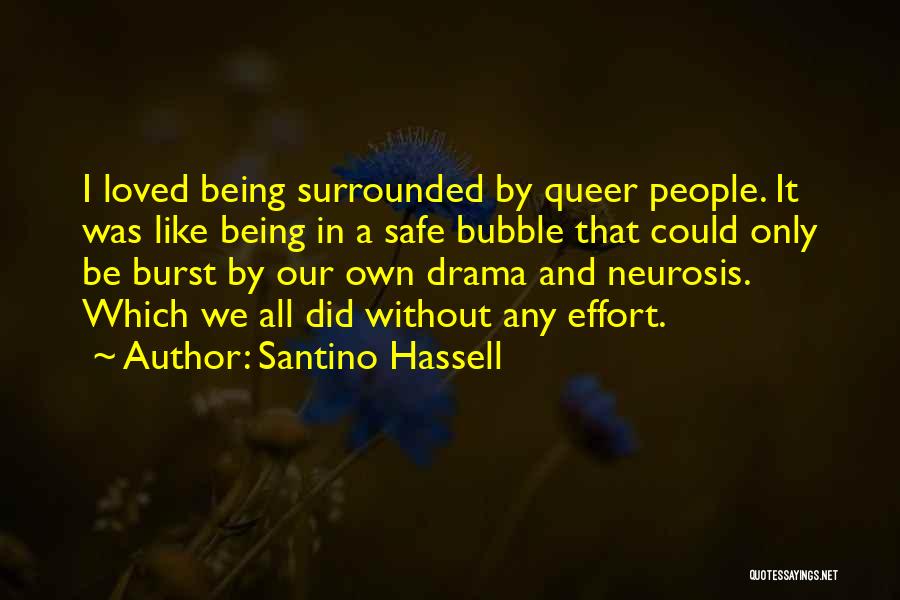 Santino Hassell Quotes: I Loved Being Surrounded By Queer People. It Was Like Being In A Safe Bubble That Could Only Be Burst