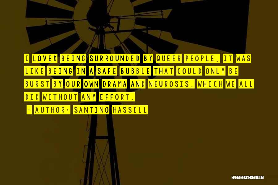 Santino Hassell Quotes: I Loved Being Surrounded By Queer People. It Was Like Being In A Safe Bubble That Could Only Be Burst