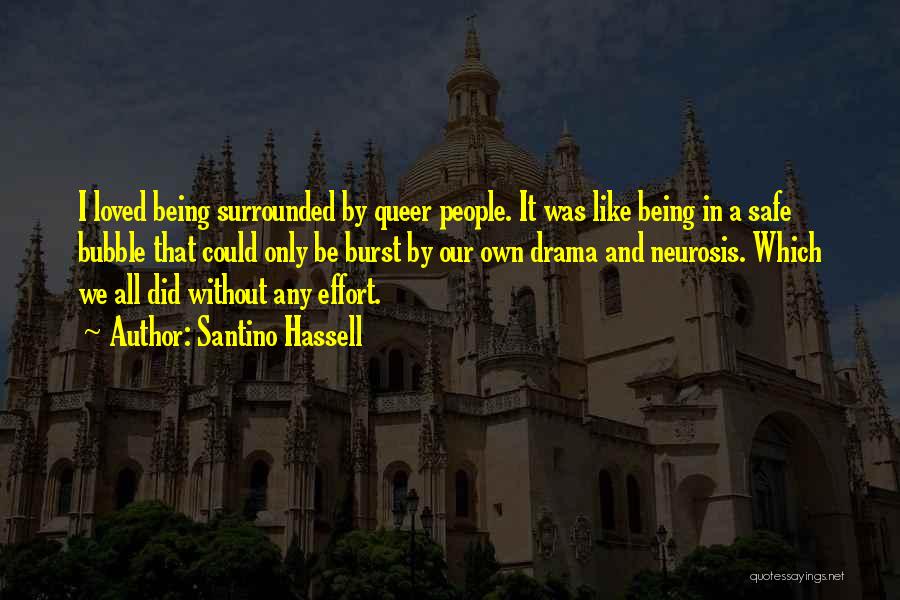 Santino Hassell Quotes: I Loved Being Surrounded By Queer People. It Was Like Being In A Safe Bubble That Could Only Be Burst