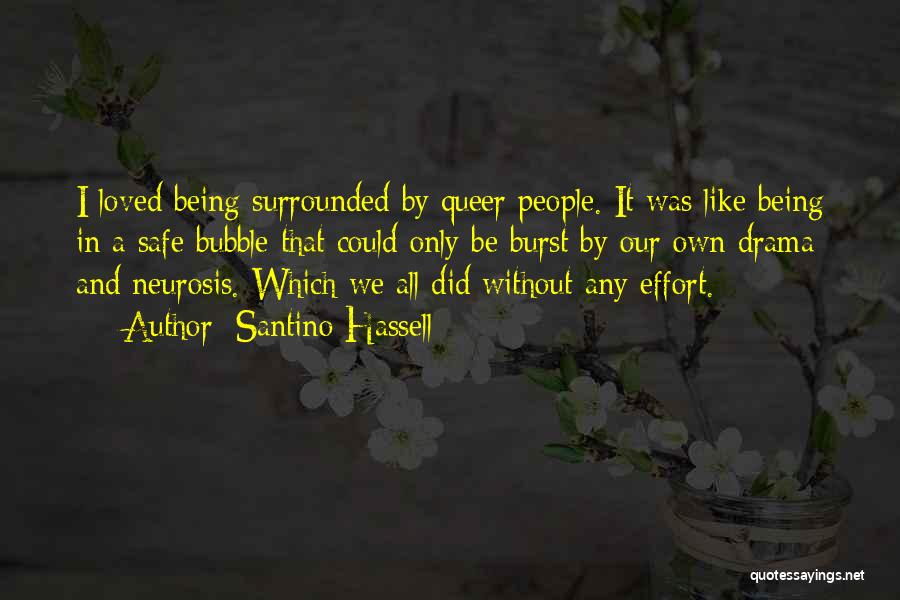 Santino Hassell Quotes: I Loved Being Surrounded By Queer People. It Was Like Being In A Safe Bubble That Could Only Be Burst