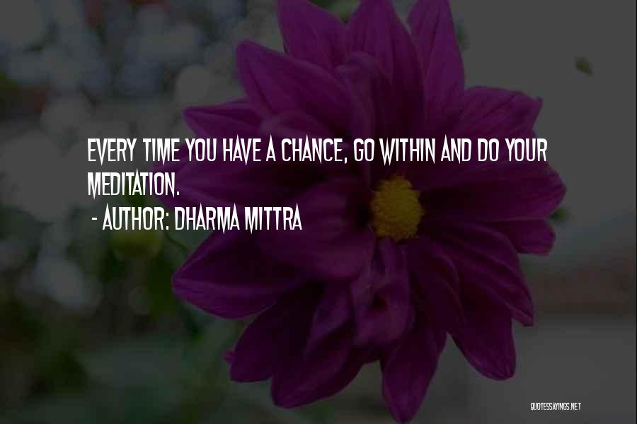 Dharma Mittra Quotes: Every Time You Have A Chance, Go Within And Do Your Meditation.