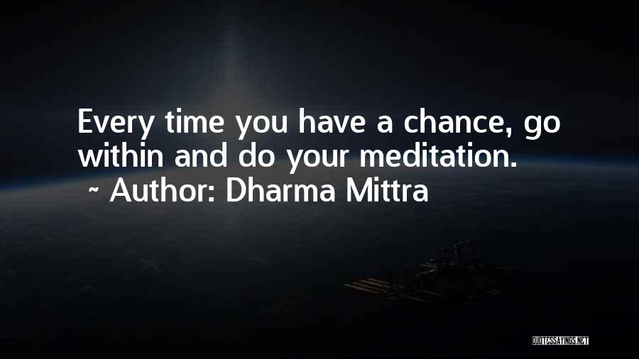 Dharma Mittra Quotes: Every Time You Have A Chance, Go Within And Do Your Meditation.