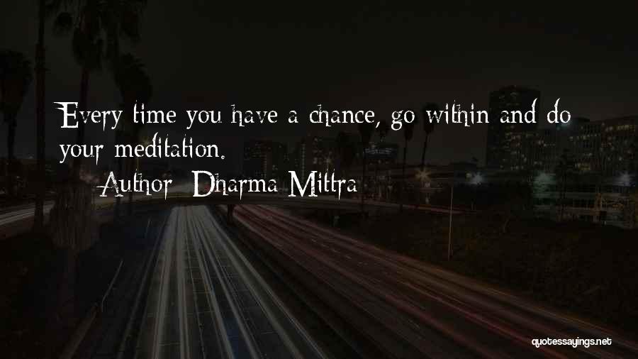 Dharma Mittra Quotes: Every Time You Have A Chance, Go Within And Do Your Meditation.