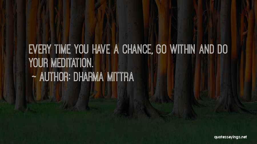 Dharma Mittra Quotes: Every Time You Have A Chance, Go Within And Do Your Meditation.