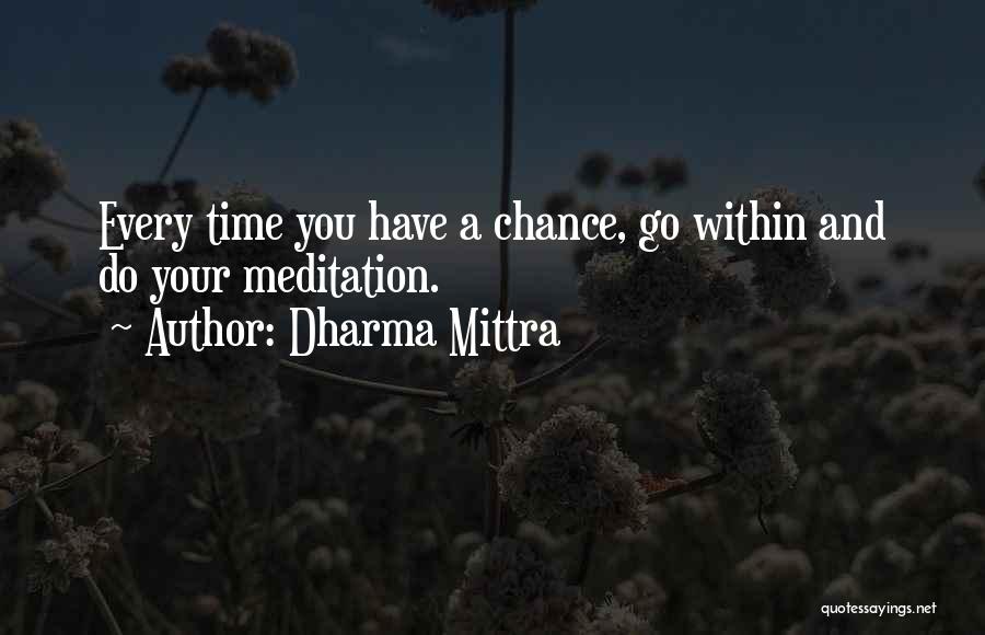 Dharma Mittra Quotes: Every Time You Have A Chance, Go Within And Do Your Meditation.