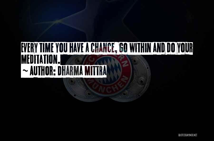 Dharma Mittra Quotes: Every Time You Have A Chance, Go Within And Do Your Meditation.