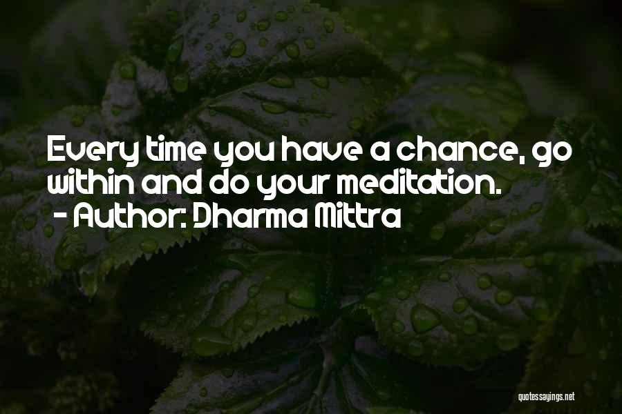 Dharma Mittra Quotes: Every Time You Have A Chance, Go Within And Do Your Meditation.