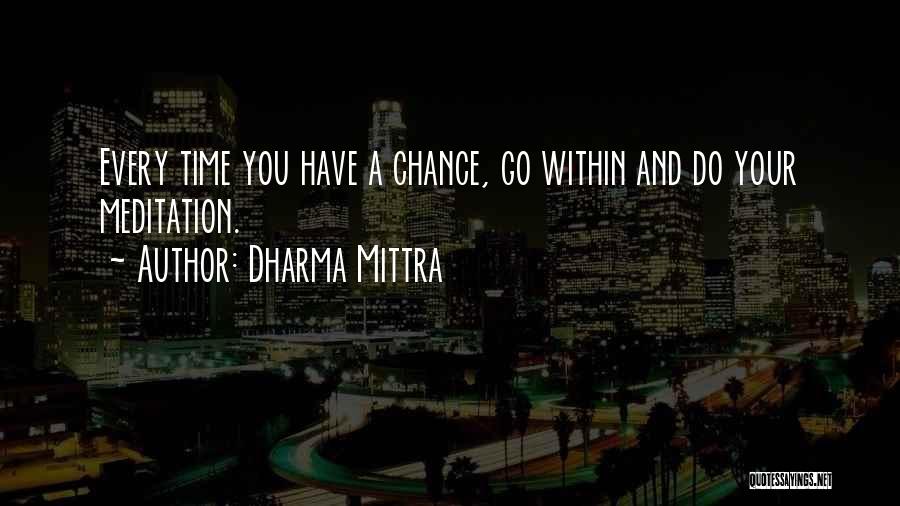 Dharma Mittra Quotes: Every Time You Have A Chance, Go Within And Do Your Meditation.