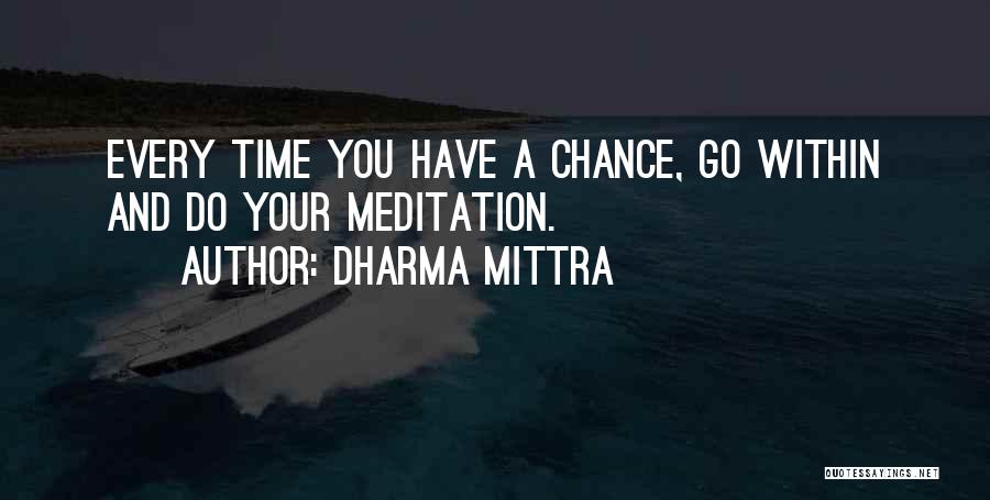 Dharma Mittra Quotes: Every Time You Have A Chance, Go Within And Do Your Meditation.