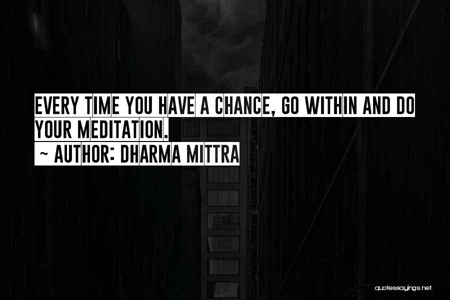 Dharma Mittra Quotes: Every Time You Have A Chance, Go Within And Do Your Meditation.