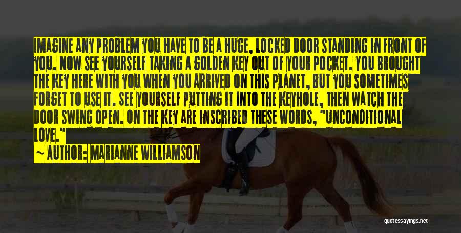 Marianne Williamson Quotes: Imagine Any Problem You Have To Be A Huge, Locked Door Standing In Front Of You. Now See Yourself Taking