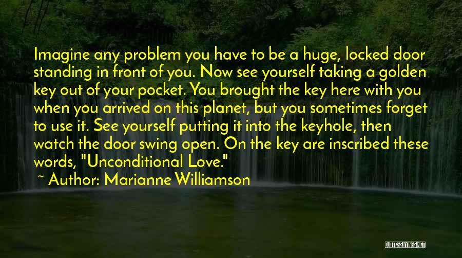 Marianne Williamson Quotes: Imagine Any Problem You Have To Be A Huge, Locked Door Standing In Front Of You. Now See Yourself Taking