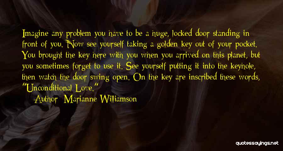 Marianne Williamson Quotes: Imagine Any Problem You Have To Be A Huge, Locked Door Standing In Front Of You. Now See Yourself Taking