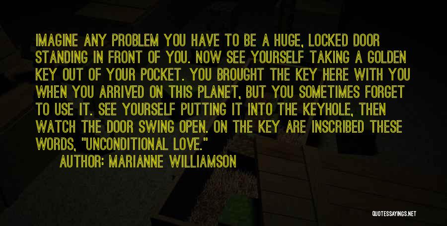 Marianne Williamson Quotes: Imagine Any Problem You Have To Be A Huge, Locked Door Standing In Front Of You. Now See Yourself Taking