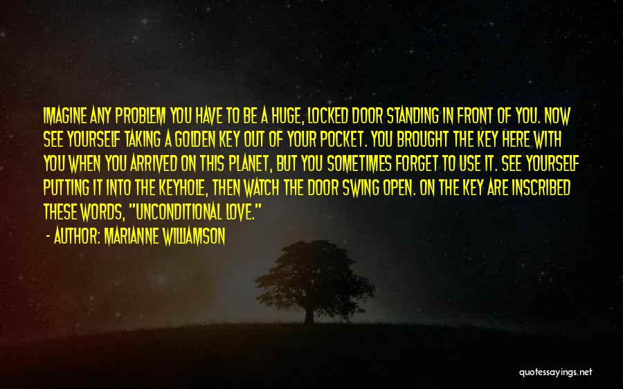 Marianne Williamson Quotes: Imagine Any Problem You Have To Be A Huge, Locked Door Standing In Front Of You. Now See Yourself Taking