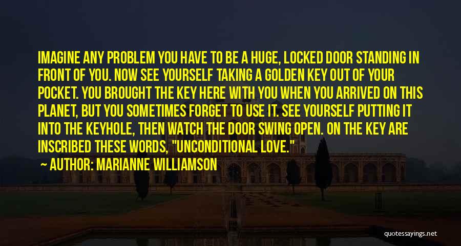 Marianne Williamson Quotes: Imagine Any Problem You Have To Be A Huge, Locked Door Standing In Front Of You. Now See Yourself Taking