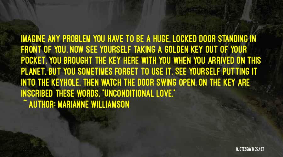 Marianne Williamson Quotes: Imagine Any Problem You Have To Be A Huge, Locked Door Standing In Front Of You. Now See Yourself Taking