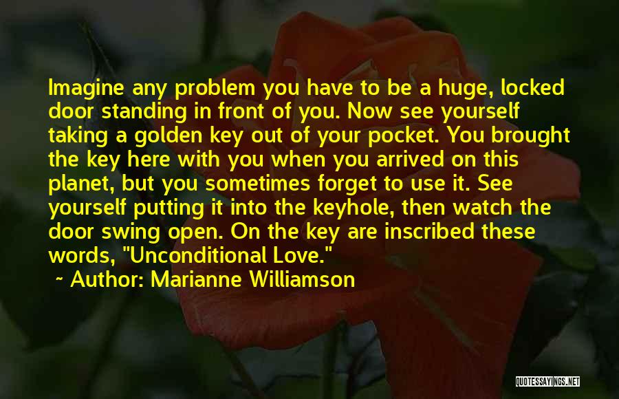 Marianne Williamson Quotes: Imagine Any Problem You Have To Be A Huge, Locked Door Standing In Front Of You. Now See Yourself Taking