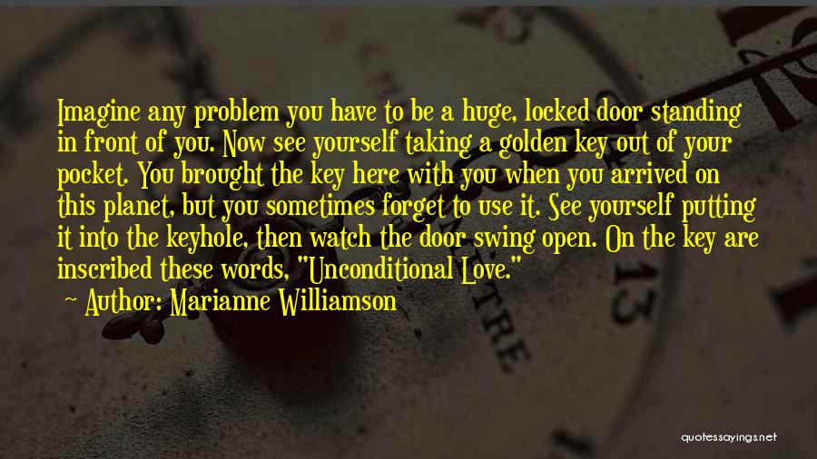 Marianne Williamson Quotes: Imagine Any Problem You Have To Be A Huge, Locked Door Standing In Front Of You. Now See Yourself Taking