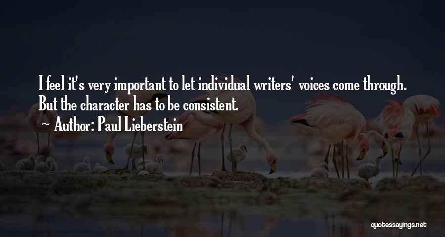 Paul Lieberstein Quotes: I Feel It's Very Important To Let Individual Writers' Voices Come Through. But The Character Has To Be Consistent.