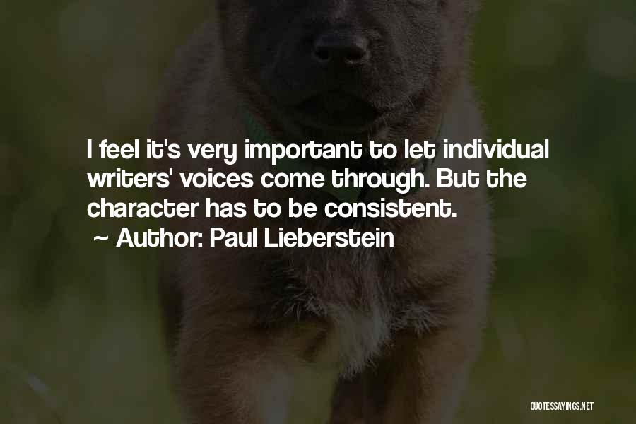 Paul Lieberstein Quotes: I Feel It's Very Important To Let Individual Writers' Voices Come Through. But The Character Has To Be Consistent.