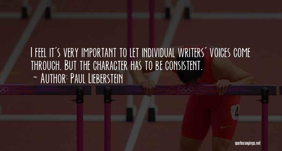 Paul Lieberstein Quotes: I Feel It's Very Important To Let Individual Writers' Voices Come Through. But The Character Has To Be Consistent.