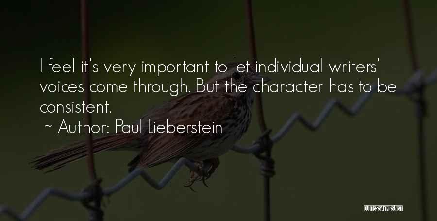Paul Lieberstein Quotes: I Feel It's Very Important To Let Individual Writers' Voices Come Through. But The Character Has To Be Consistent.