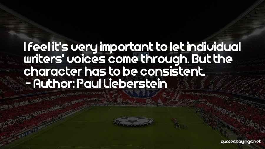 Paul Lieberstein Quotes: I Feel It's Very Important To Let Individual Writers' Voices Come Through. But The Character Has To Be Consistent.