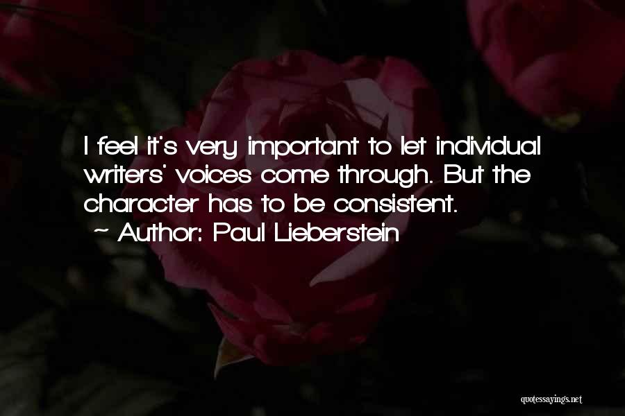 Paul Lieberstein Quotes: I Feel It's Very Important To Let Individual Writers' Voices Come Through. But The Character Has To Be Consistent.