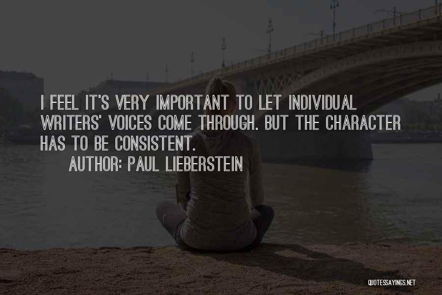 Paul Lieberstein Quotes: I Feel It's Very Important To Let Individual Writers' Voices Come Through. But The Character Has To Be Consistent.