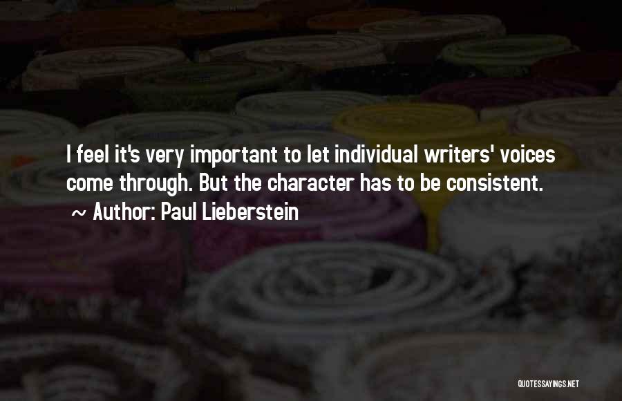 Paul Lieberstein Quotes: I Feel It's Very Important To Let Individual Writers' Voices Come Through. But The Character Has To Be Consistent.