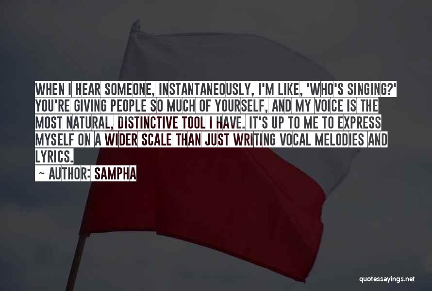Sampha Quotes: When I Hear Someone, Instantaneously, I'm Like, 'who's Singing?' You're Giving People So Much Of Yourself, And My Voice Is