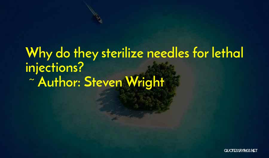 Steven Wright Quotes: Why Do They Sterilize Needles For Lethal Injections?