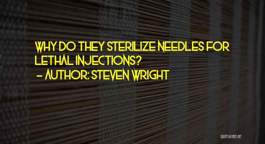 Steven Wright Quotes: Why Do They Sterilize Needles For Lethal Injections?