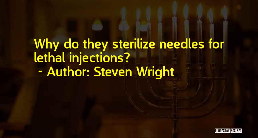 Steven Wright Quotes: Why Do They Sterilize Needles For Lethal Injections?