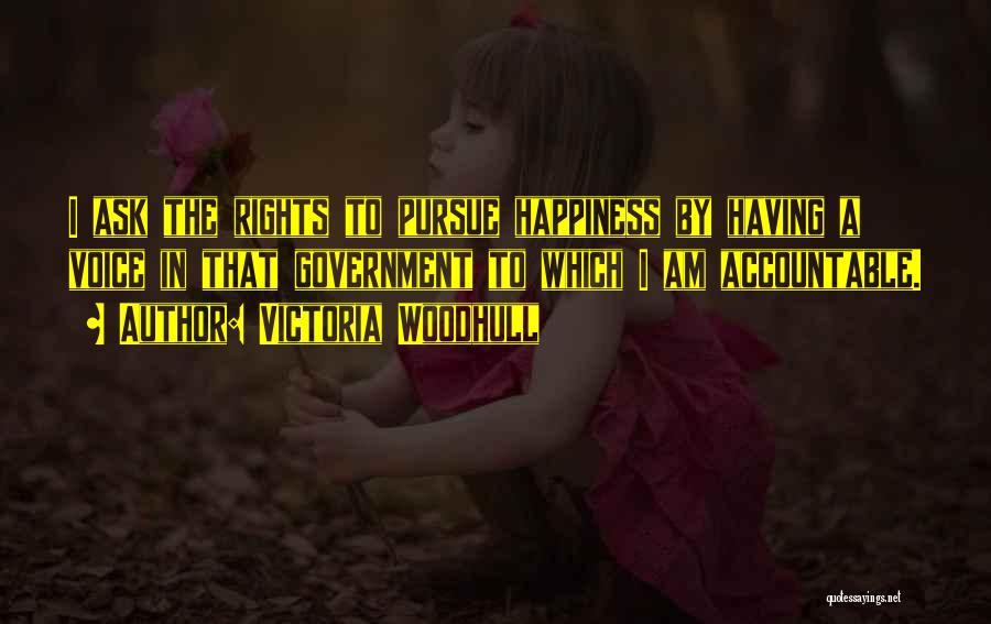 Victoria Woodhull Quotes: I Ask The Rights To Pursue Happiness By Having A Voice In That Government To Which I Am Accountable.