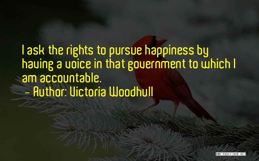 Victoria Woodhull Quotes: I Ask The Rights To Pursue Happiness By Having A Voice In That Government To Which I Am Accountable.