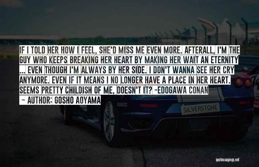 Gosho Aoyama Quotes: If I Told Her How I Feel, She'd Miss Me Even More. Afterall, I'm The Guy Who Keeps Breaking Her