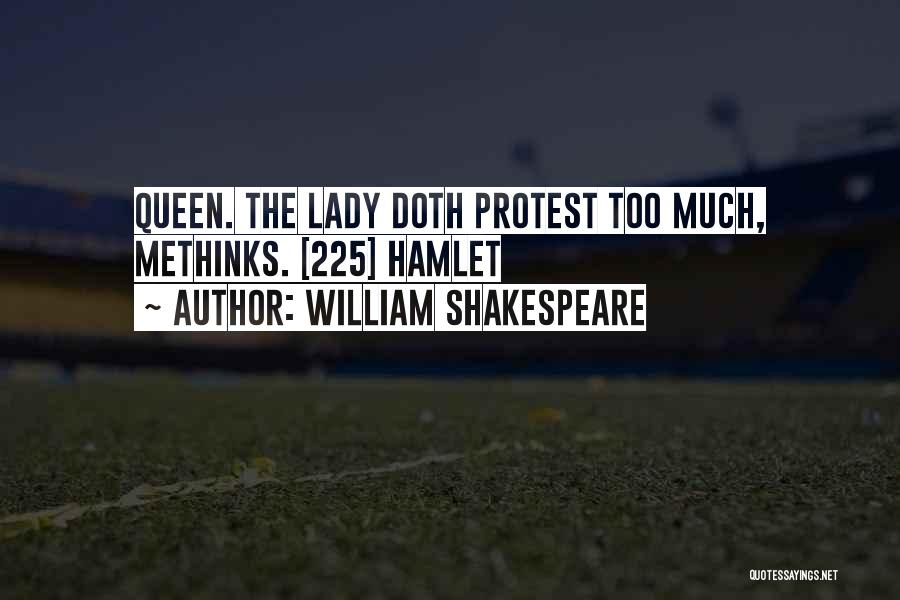 William Shakespeare Quotes: Queen. The Lady Doth Protest Too Much, Methinks. [225] Hamlet