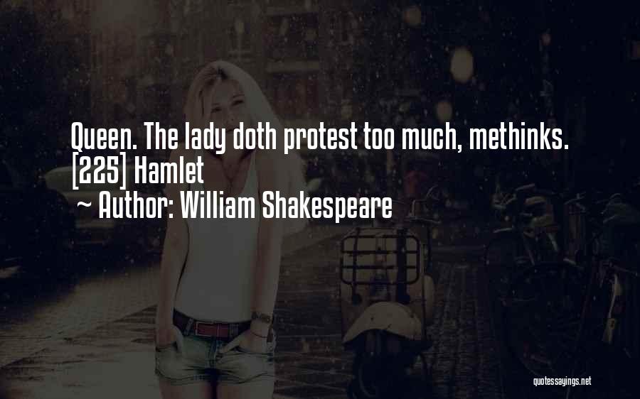 William Shakespeare Quotes: Queen. The Lady Doth Protest Too Much, Methinks. [225] Hamlet