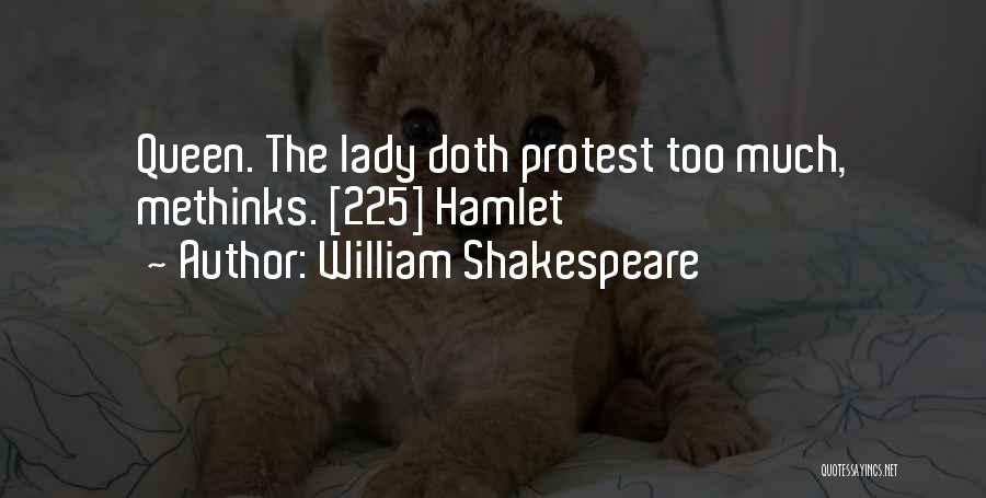 William Shakespeare Quotes: Queen. The Lady Doth Protest Too Much, Methinks. [225] Hamlet