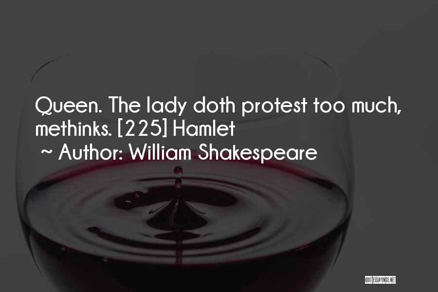 William Shakespeare Quotes: Queen. The Lady Doth Protest Too Much, Methinks. [225] Hamlet