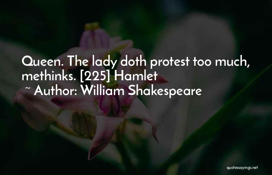 William Shakespeare Quotes: Queen. The Lady Doth Protest Too Much, Methinks. [225] Hamlet