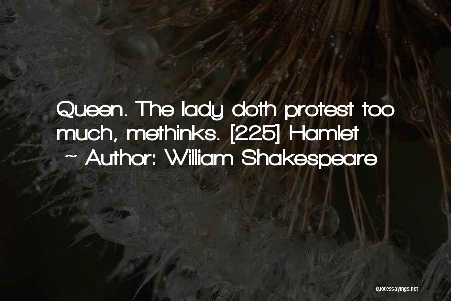 William Shakespeare Quotes: Queen. The Lady Doth Protest Too Much, Methinks. [225] Hamlet
