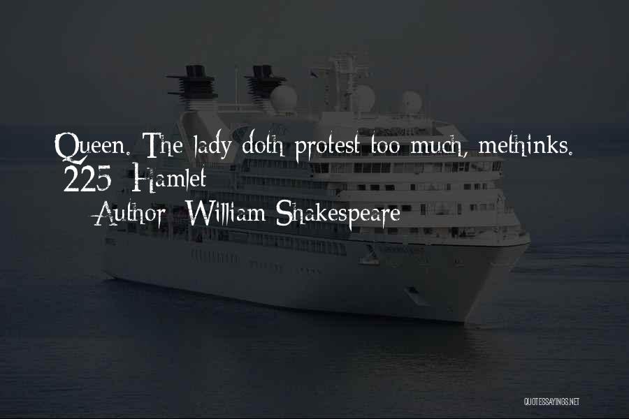 William Shakespeare Quotes: Queen. The Lady Doth Protest Too Much, Methinks. [225] Hamlet