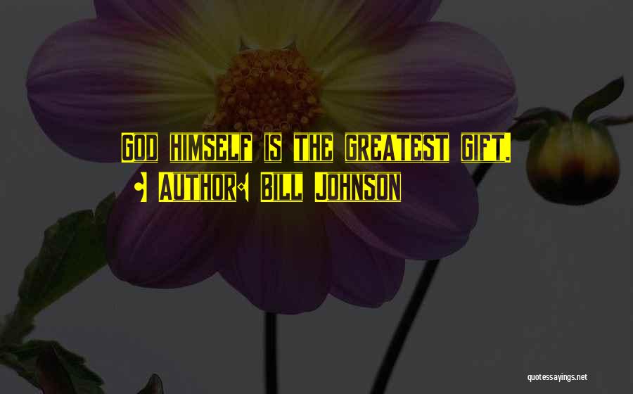 Bill Johnson Quotes: God Himself Is The Greatest Gift.