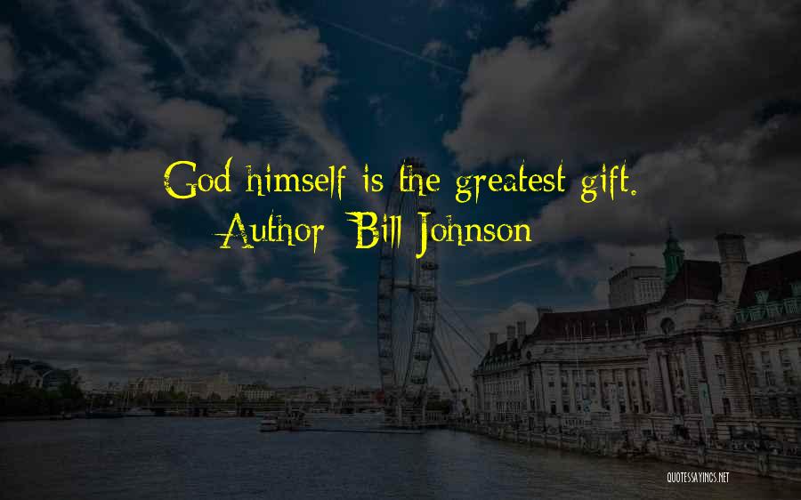 Bill Johnson Quotes: God Himself Is The Greatest Gift.